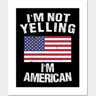 I'm Not Yelling I'm American Posters and Art